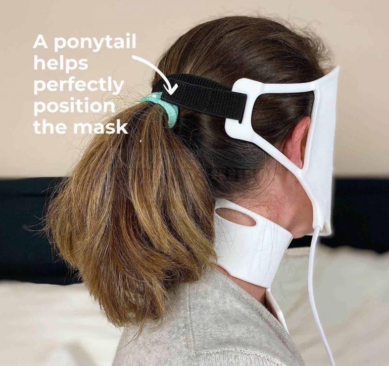 Wear your hair in a ponytail to stop the mask from slipping down