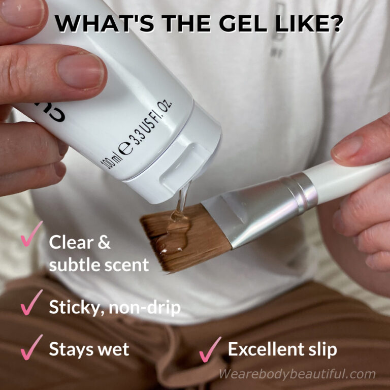 The CurrentBody skin RF prep gel is clear with a subtle scent. It’s sticky, and stays wet throughout the whole session and gives excellent slip for the electrodes.