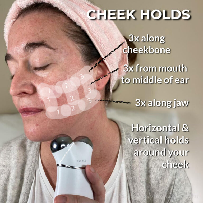 CHEEK LIFT & HOLDS: Do the lift and hold moves on your cheek. Do 3x horizontal holds, starting close to your mouth and along your jaw bone. Then, turn the device vertical and do 3x holds from the side of your mouth along your mid cheek. Then, turn the device horizontal again, and do 3x holds underneath and around your cheekbone. You can hold for 2 beeps if you like!