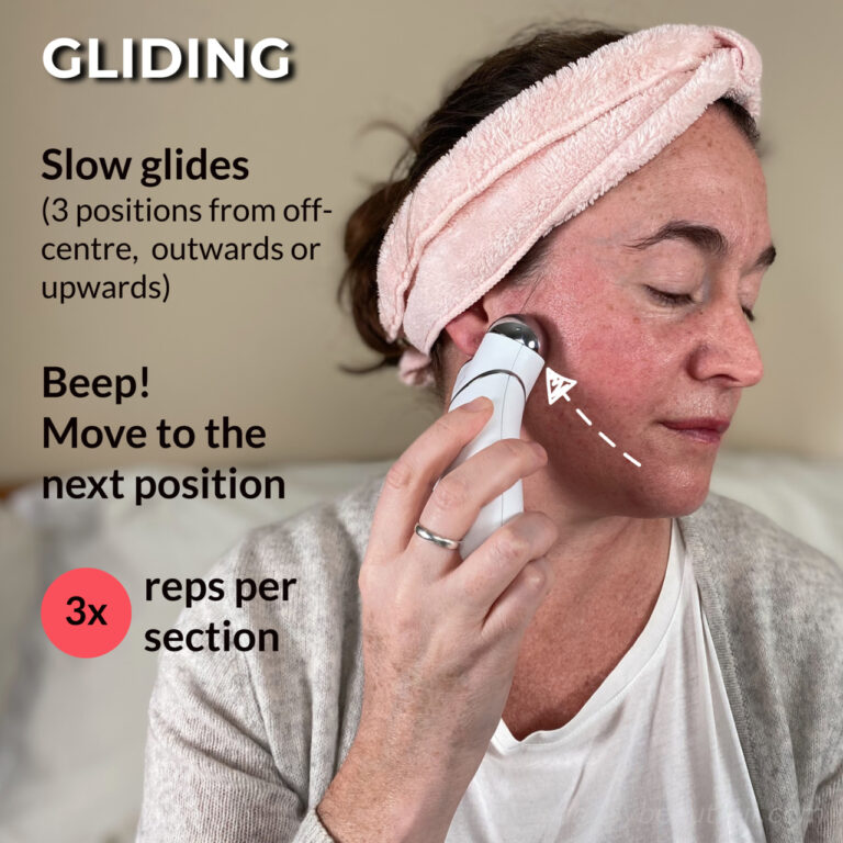 Gliding is easy. Do slow glides from just off-centre, outwards to the side of your neck and cheeks, and to the top of your forehead to the hairline. The beeps come every 5 seconds and tell you when to move to the next position. There are three gliding positions per section. Do three reps of the glides in each section. 