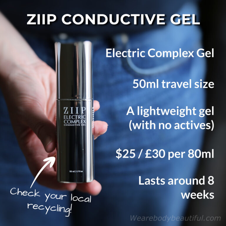 In the ZIIP HALO kit you get a 50ml/1.7fl oz pump dispenser pot of ZIIP’s daily use Electric Complex Conductive gel. It comes in a fancy reflective silver pot. ZIIP says it is recyclable, however there are no markings, and it may depend on your local recycling. This is the most affordable of ZIIPs gels at £30/$25 per 80ml. It’s an effective conductor, but more basic than the other gels with no nourishing active ingredients. However, it has the same non-drip, beautiful slip and stay wet feel as the others. The 80ml pot lasts up to 2 months of use.
