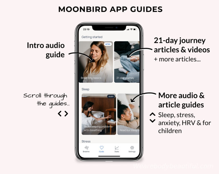 Scroll horizontally and vertically through the guides in the Moonbird app. They’re sectioned into basics/intro, sleep, stress, anxiety, HRV and for children and comprise calming, short spoken guides to your breathing sessions, or written articles and videos.