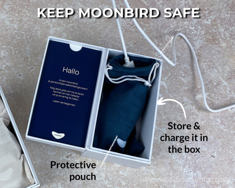 To keep your Moonbird safe from knocks and scratches, keep it inside the storage pouch and store and charge it inside the box. It fits easily in a draw.